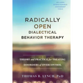 Radically Open Dialectical Behavior Therapy: Theory and Practice for Treating Disorders of Overcontrol