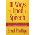 101 Ways to Open a Speech: How to Hook Your Audience From the Start With an Engaging and Effective Beginning