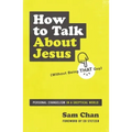 How to Talk about Jesus (Without Being That Guy): Personal Evangelism in a Skeptical World