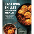 Cast Iron Skillet One-Pan Meals: 75 Family-Friendly Recipes for Everyday Dinners