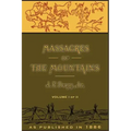 Massacres of the Mountains, Volume I: A History of the Indian Wars of the Far West