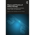 Theory and Practice of Online Therapy: Internet-Delivered Interventions for Individuals, Groups, Families, and Organizations