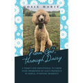 From God, Through Daisy: A Thirty-Day Devotional to Grow Your Awareness of God's Presence in Simple, Everyday Moments