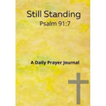Still standing Psalm 91: 7 A daily prayer journal: A daily prayer Journal