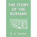 The Story of the Romans (Yesterday's Classics)
