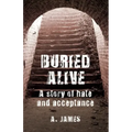 Buried Alive: A Story of Hate and Acceptance