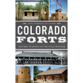 Colorado Forts: Historic Outposts on the Wild Frontier