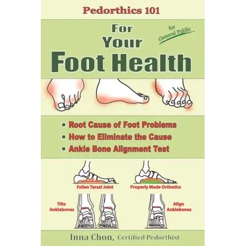 Pedorthics 101 For Your Foot Health: Root Cause of Foot Problems, How to Eliminate the Cause, Anklebone Alignment Test