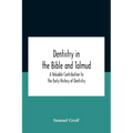 Dentistry In The Bible And Talmud A Valuable Contribution To The Early History Of Dentistry