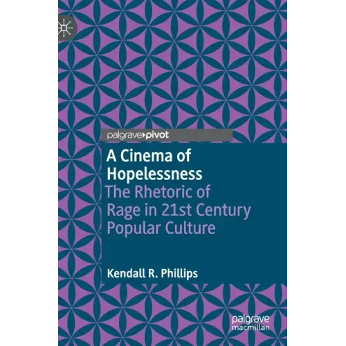 A Cinema of Hopelessness: The Rhetoric of Rage in 21st Century Popular Culture