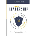 HEROic Leadership: The Secret to Developing Stronger High Performing Teams Using Psychological Capital