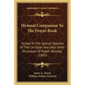 Hymnal Companion to the Prayer Book: Suited to the Special Seasons of the Christian Year, and Other Occasions of Public Worship (1885)