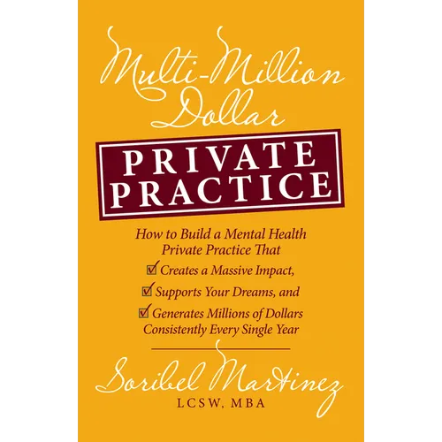 Multi-Million Dollar Private Practice: How to Build a Private Practice That Creates a Massive Impact, Supports Your Dreams, and Generates Millions of