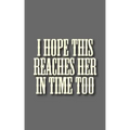 I hope this reaches her in time too