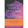 Spiritual Laws and Principles of the Kingdom: A Divine Revelation Of 81 Spiritual Laws Of God