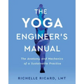 The Yoga Engineer's Manual: The Anatomy and Mechanics of a Sustainable Practice