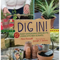 Dig In!: 12 Easy Gardening Projects Using Kitchen Scraps