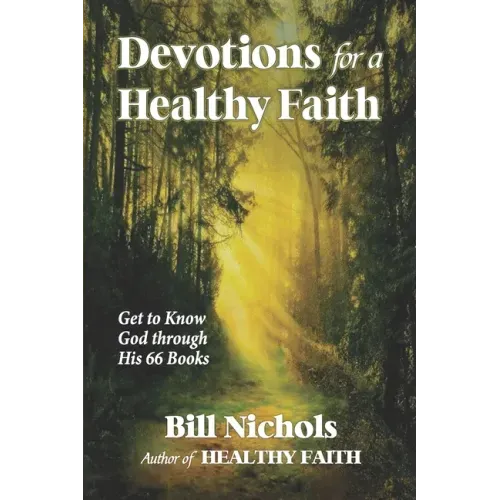 Devotions for a Healthy Faith: Get to Know God through His 66 Books