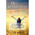 Out of the Darkness and Into the Light - My Personal Struggle with Schizoaffective Disorder and How the Illness Brought Me Closer to God