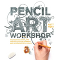Pencil Art Workshop: Techniques, Ideas, and Inspiration for Drawing and Designing with Pencil
