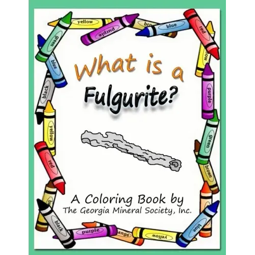 What Is a Fulgurite?: A Coloring Book by the Georgia Mineral Society, Inc.