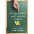 A Very Small Book on K-12 Public Education: A journey from reflection, to discovery, to revolution