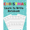 Christmas Learn To Write: Preschool Practice Handwriting Workbook Pre K Kindergarten