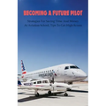 Becoming A Future Pilot: Strategies For Saving Time And Money At Aviation School, Tips To Get High Scores: How To Pass Faa Written Exam