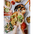 The Shared Kitchen: Beautiful Meals Made from the Basics