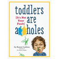 Toddlers Are A**holes: It's Not Your Fault