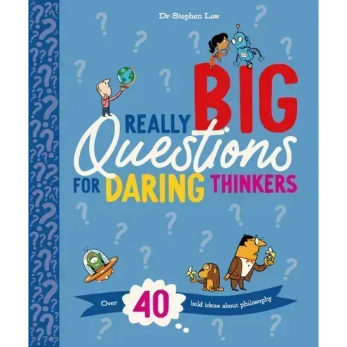 Really Big Questions for Daring Thinkers: Over 40 Bold Ideas about Philosophy