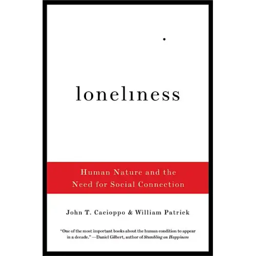 Loneliness: Human Nature and the Need for Social Connection
