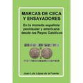 Marcas de Ceca Y Ensayadores: En la moneda española peninsular y americana desde los Reyes Católicos