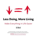 Less Doing, More Living: Make Everything in Life Easier