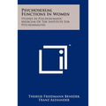 Psychosexual Functions in Women: Studies in Psychosomatic Medicine of the Institute for Psychoanalysis
