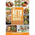 The Keto Meal Prep Manual: Quick & Easy Meal Prep Recipes That Are Ketogenic, Low Carb, High Fat for Rapid Weight Loss. Make Ahead Lunch, Breakfa