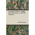 A Complete Hebrew - English Pocket Dictionary To The Old Testament