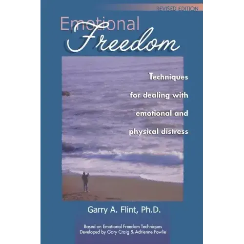 Emotional Freedom: Techniques for Dealing with Emotional and Physical Distress