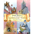 Enchanted Cakes for Children: A Step-By-Step Guide to Creating Magical Cakes