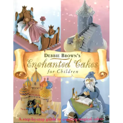 Enchanted Cakes for Children: A Step-By-Step Guide to Creating Magical Cakes