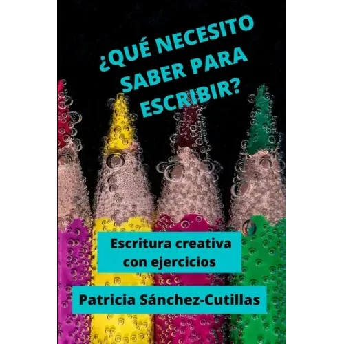 ¿Qué Necesito Saber Para Escribir?: Escritura creativa con ejercicios