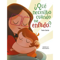 ¿Qué Necesito Cuando Me Enfado? / What Do I Need When I Am Angry?
