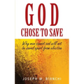 God Chose to Save: Why Man Cannot and Will Not be Saved Apart from Election