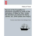 Record of the Expedition to Abyssinia compiled by order of the Secretary of State for War. Under the direction of Colonel Sir Henry James, etc. [With