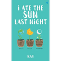 I ate the sun last night