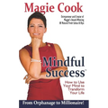 Mindful Success: How To Use Your Mind To Transform Your Life