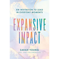 Expansive Impact: An Invitation to Lead in Everyday Moments
