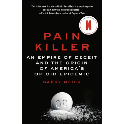 Pain Killer: An Empire of Deceit and the Origin of America's Opioid Epidemic