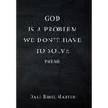 God Is a Problem We Don't Have to Solve: Poem