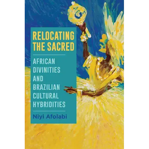 Relocating the Sacred: African Divinities and Brazilian Cultural Hybridities